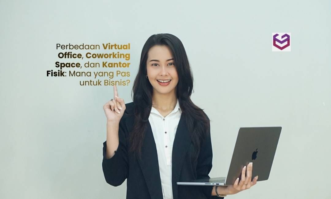 Perbedaan Virtual Office, Coworking Space, dan Kantor Fisik: Mana yang Pas untuk Bisnis?